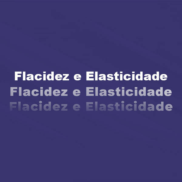 Flacidez e Elasticidade