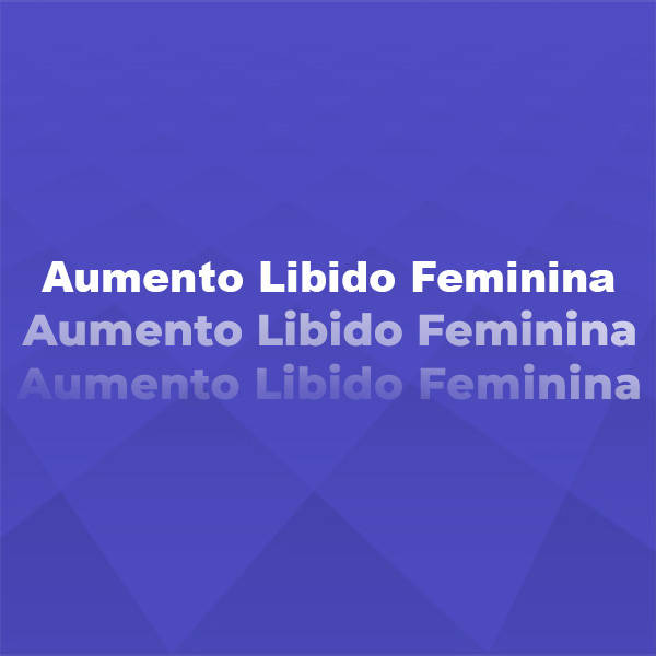 Aumento Libido Feminina