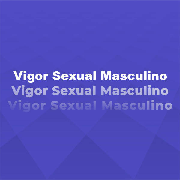 Vigor Sexual Masculino