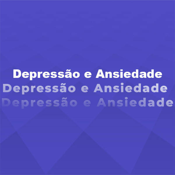 Depressão e Ansiedade